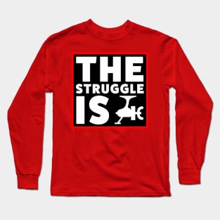 The Struggle is Real Long Sleeve T-Shirt